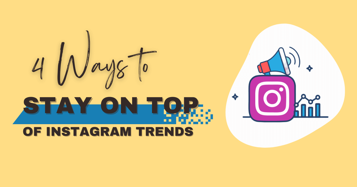 4 Ways to Stay on Top of Instagram Trends